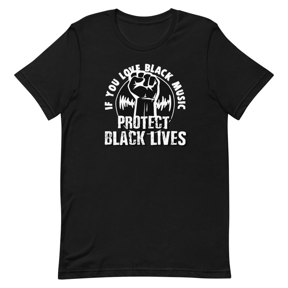 IF YOU LOVE BLACK MUSIC PROTECT BLACK LIVES (T-SHIRT)